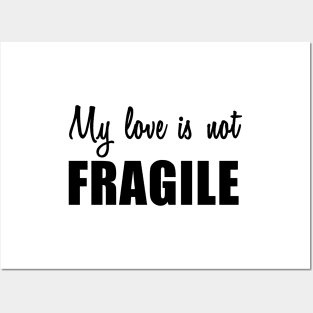 My Love Is Not Fragile Posters and Art